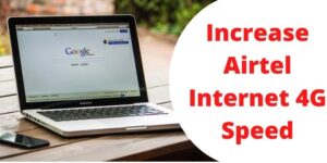 How to Increase Airtel Internet 4G Speed