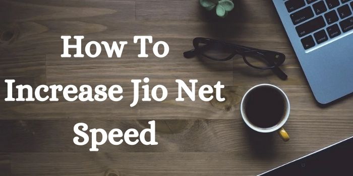 How To Increase Jio Net Speed