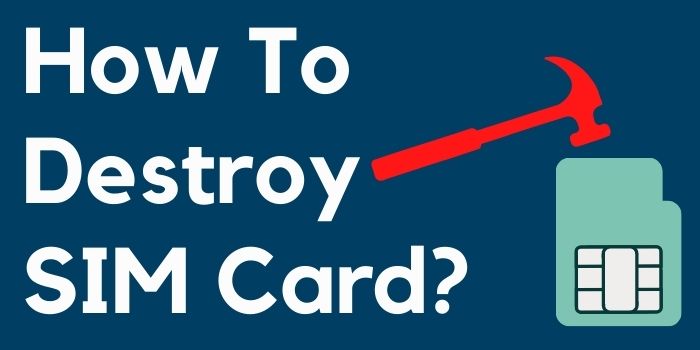 How to destroy SIM card