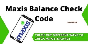 Maxis Balance Check Code [How To Check Maxis Balance]
