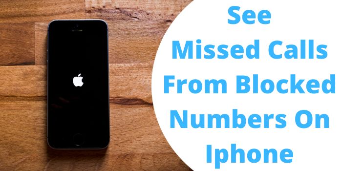 See Missed Calls From Blocked Numbers On Iphone