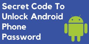 Secret Code To Unlock Android Phone Password