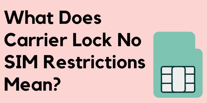What Does Carrier Lock No SIM Restrictions Mean