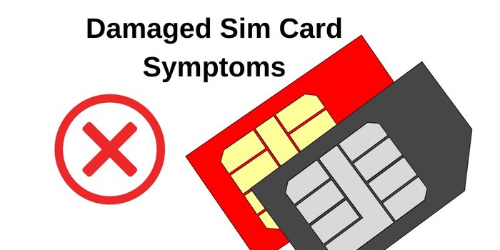 Damaged Sim Card Symptoms